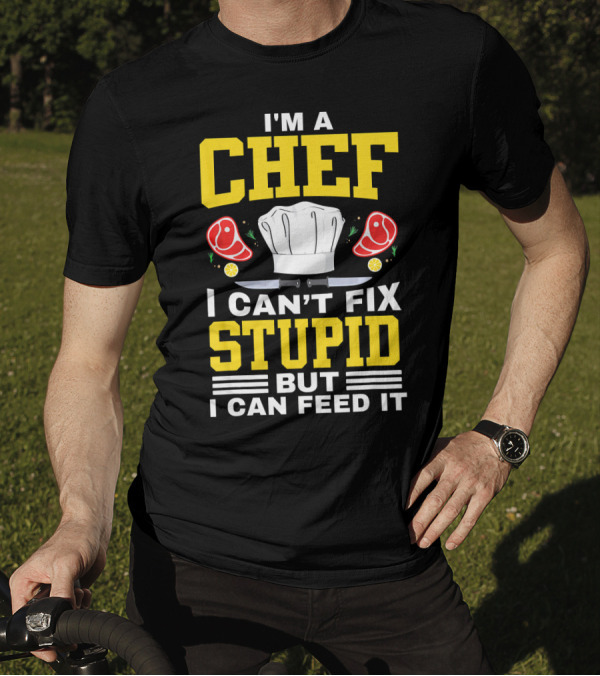 I'm A Chef I Can't Fix Stupid But I Can Feed It Chef Hat Knife Meat Peppers T-Shirt