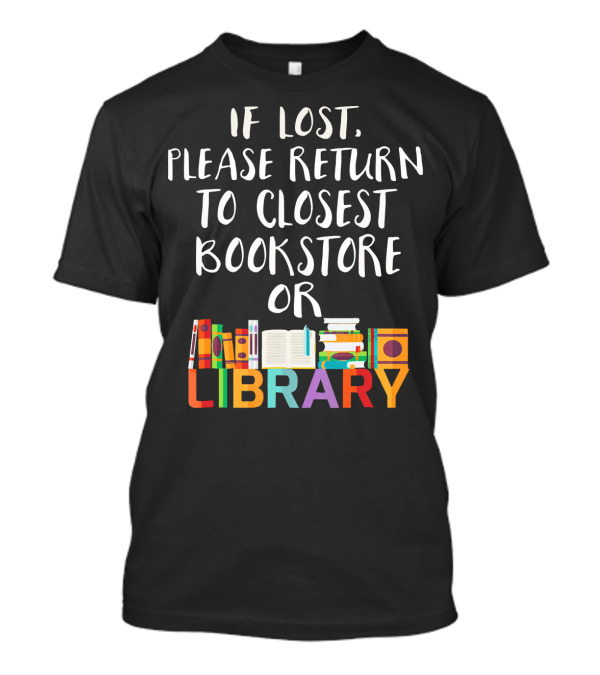 If Lost Please Return To Closest Bookstore Or Library T-Shirt