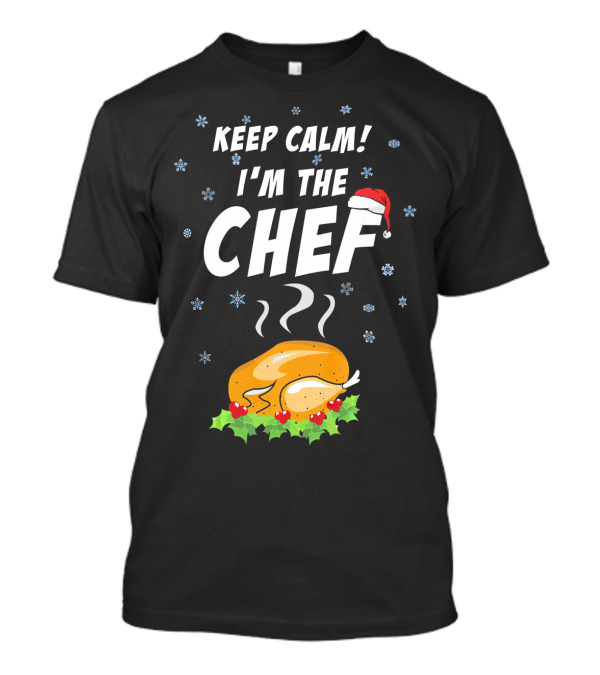 Keep Calm I'm The Chef Santa Claus Turkey Christmas Holiday T-Shirt