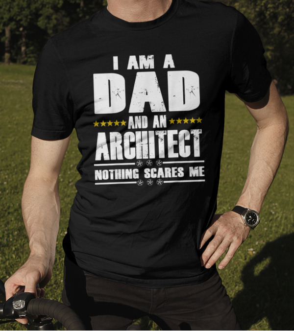 I Am A Dad And An Architect Nothing Scares Me Stars T-Shirt