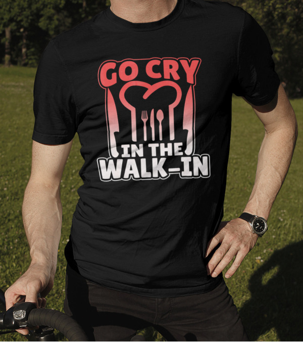 Go Cry In The Walk In Chef Fork Spoon Knife T-Shirt
