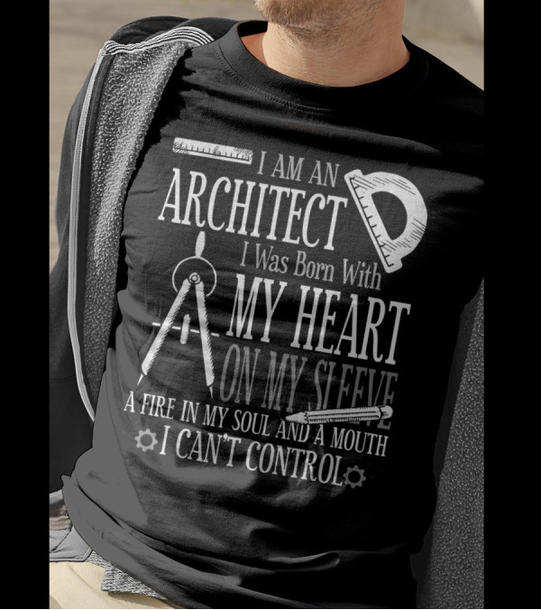 I Am An Architect I Was Born With My Heart On My Sleeve A Fire In My Soul And A Mouth I Can't Control T-Shirt