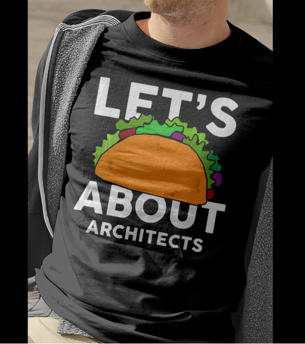 LET'S TACO ABOUT ARCHITECTS T-Shirt
