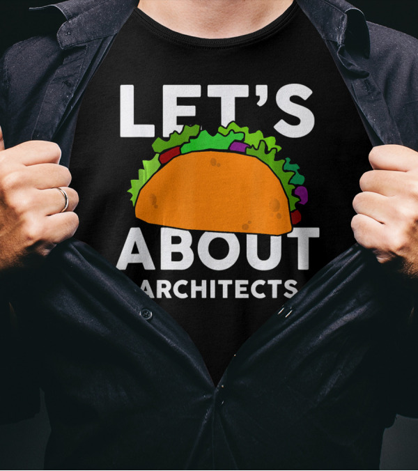 LET'S TACO ABOUT ARCHITECTS T-Shirt