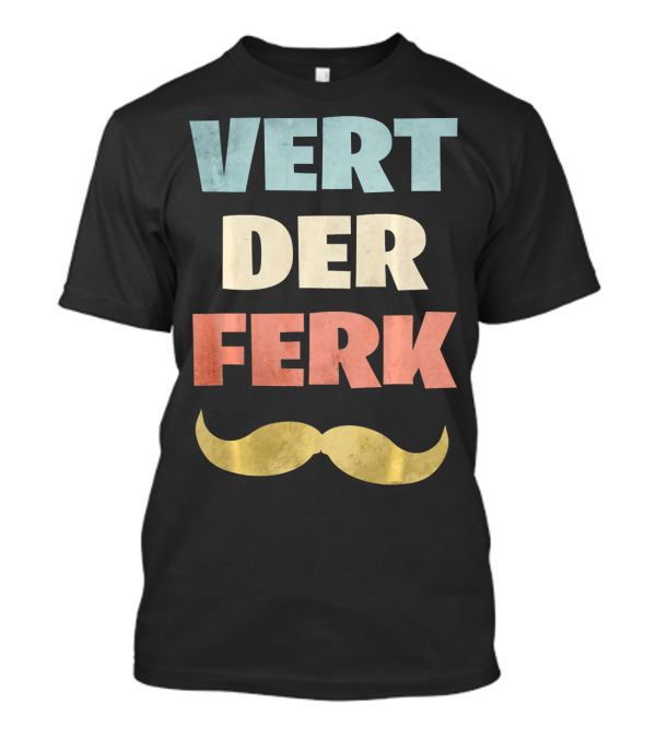 Vert Der Ferk Chef Meme Mustache Text T-Shirt