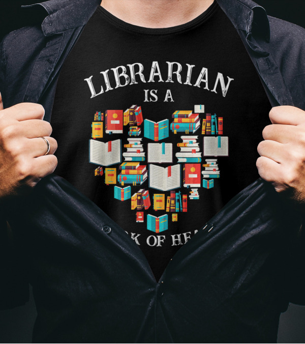 Librarian Is A Work Of Heart Library Books T-Shirt