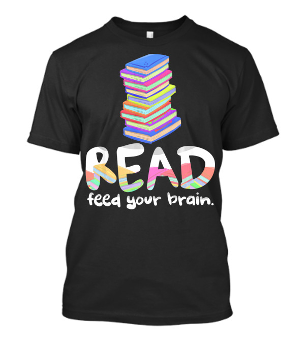 Read Feed Your Brain Book Stack Librarian T-Shirt
