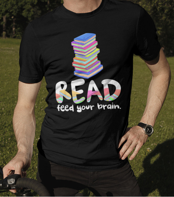 Read Feed Your Brain Book Stack Librarian T-Shirt