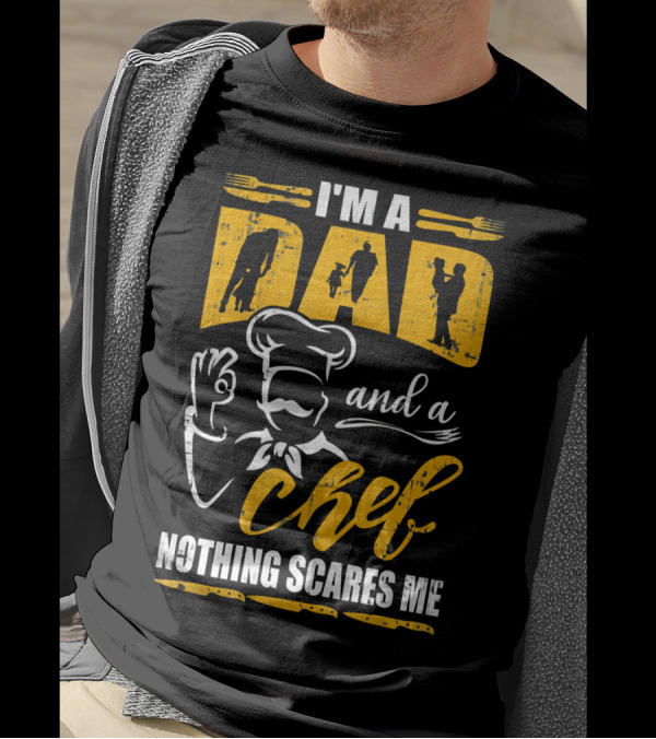 I'm A Dad And A Chef Nothing Scares Me Chef Silhouette Cooking T-Shirt