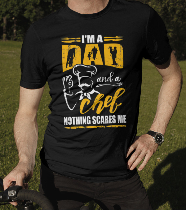 I'm A Dad And A Chef Nothing Scares Me Chef Silhouette Cooking T-Shirt