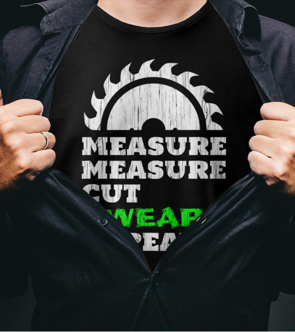 Measure Measure Cut Swear Repeat Woodworker Blade T-Shirt