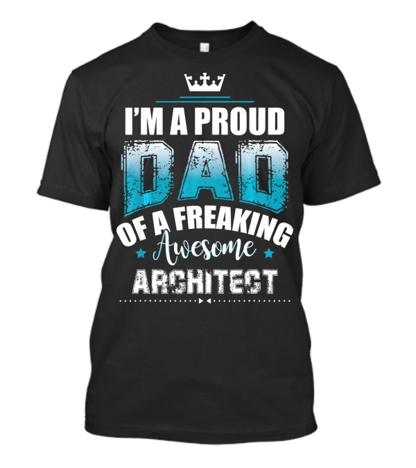 I'm A Proud Dad Of A Freaking Awesome Architect T-Shirt