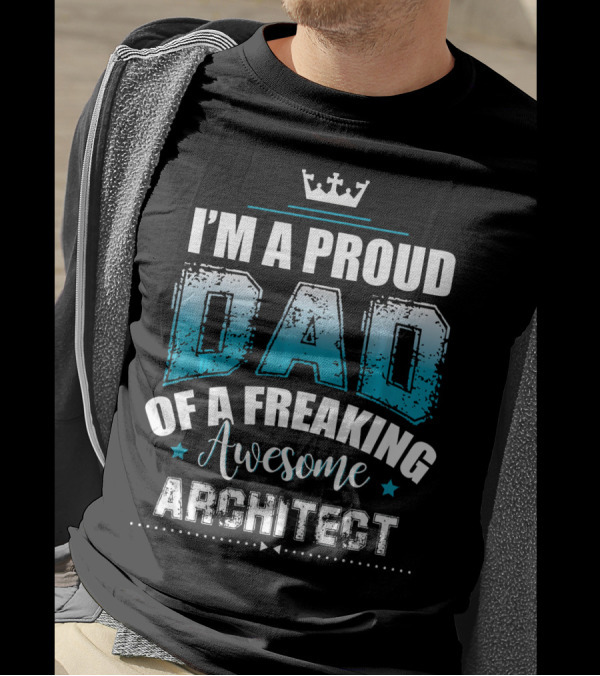 I'm A Proud Dad Of A Freaking Awesome Architect T-Shirt