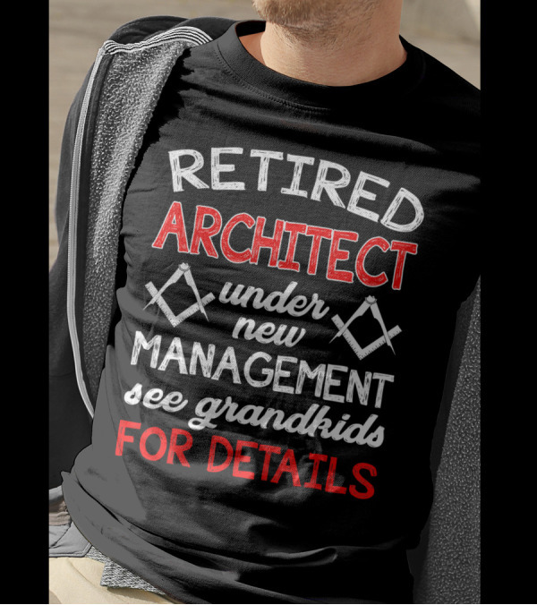 Retired Architect Under New Management See Grandkids For Details T-Shirt