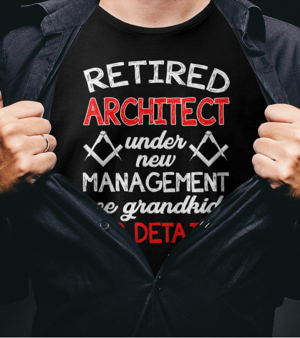 Retired Architect Under New Management See Grandkids For Details T-Shirt