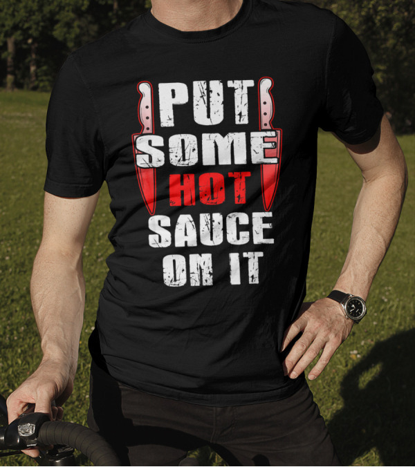 PUT SOME HOT SAUCE ON IT With Knives T-Shirt