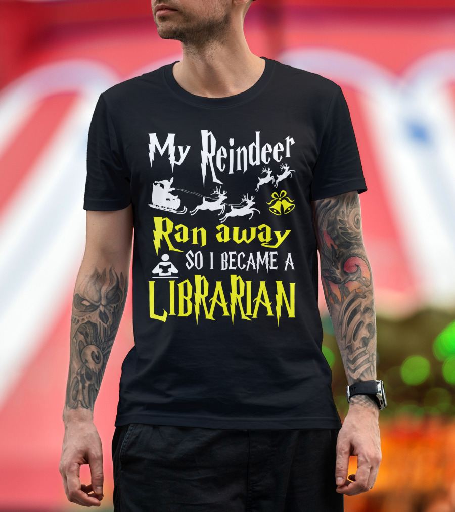 My Reindeer Ran Away So I Became a Librarian T-Shirt