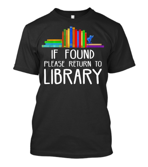 If Found Please Return To Library With Colorful Books And Blue Creature T-Shirt