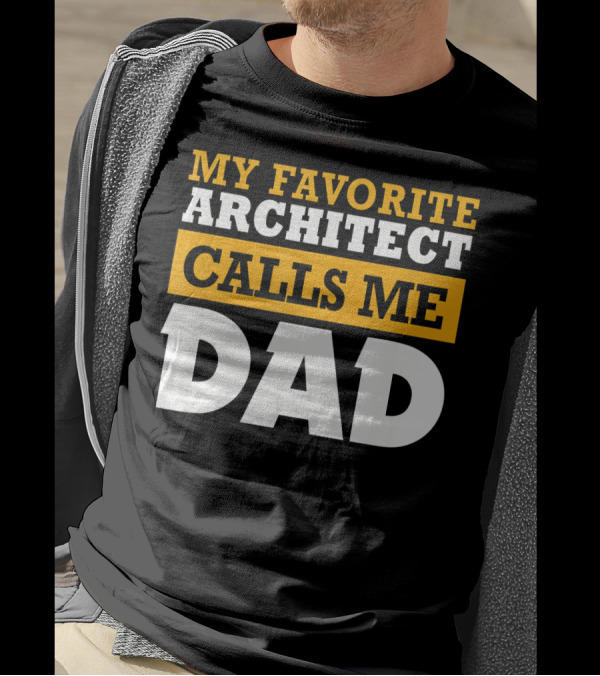 MY FAVORITE ARCHITECT CALLS ME DAD T-Shirt