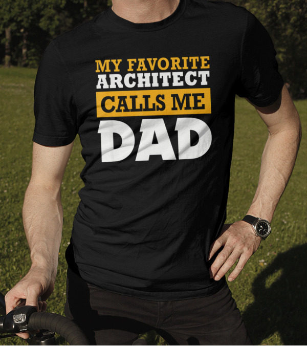 MY FAVORITE ARCHITECT CALLS ME DAD T-Shirt