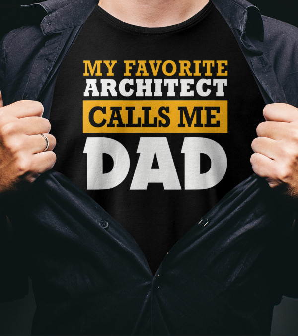 MY FAVORITE ARCHITECT CALLS ME DAD T-Shirt