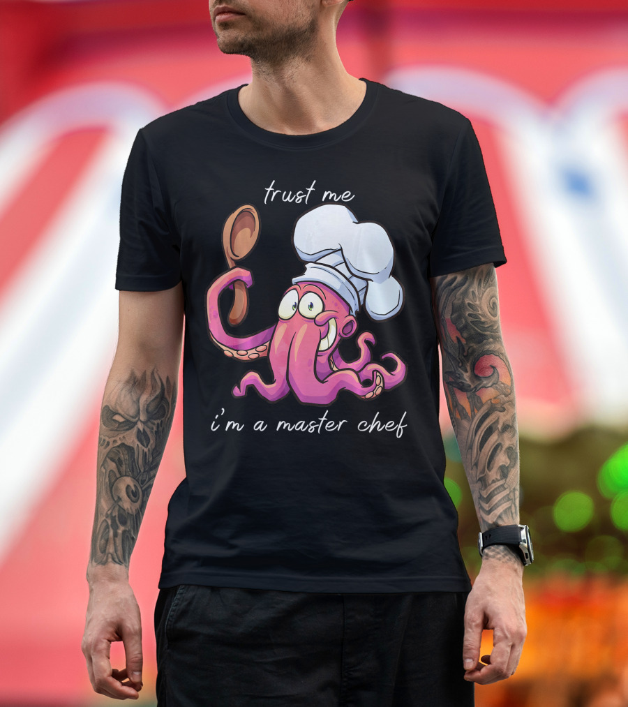 Trust Me I'm A Master Chef Octopus T-Shirt