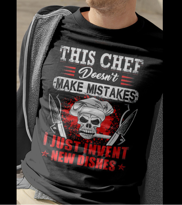 This Chef Doesn't Make Mistakes I Just Invent New Dishes Skull Knife Chef Hat T-Shirt