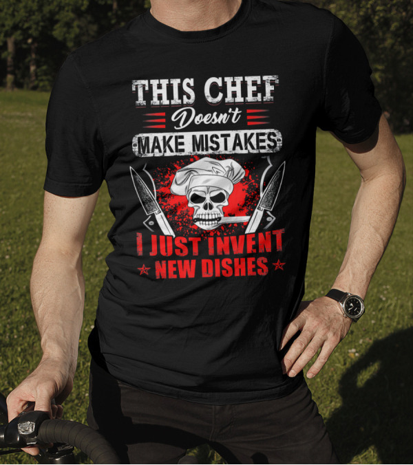 This Chef Doesn't Make Mistakes I Just Invent New Dishes Skull Knife Chef Hat T-Shirt