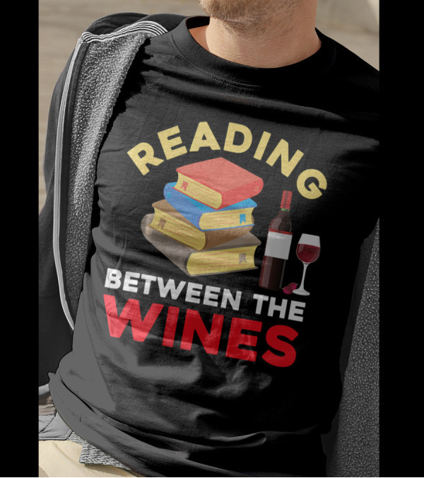 Reading Between The Wines Book Lover Wine Drinker Bibliophiles Nerd T-Shirt