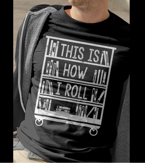 This Is How I Roll Funny Library Cart Books T-Shirt