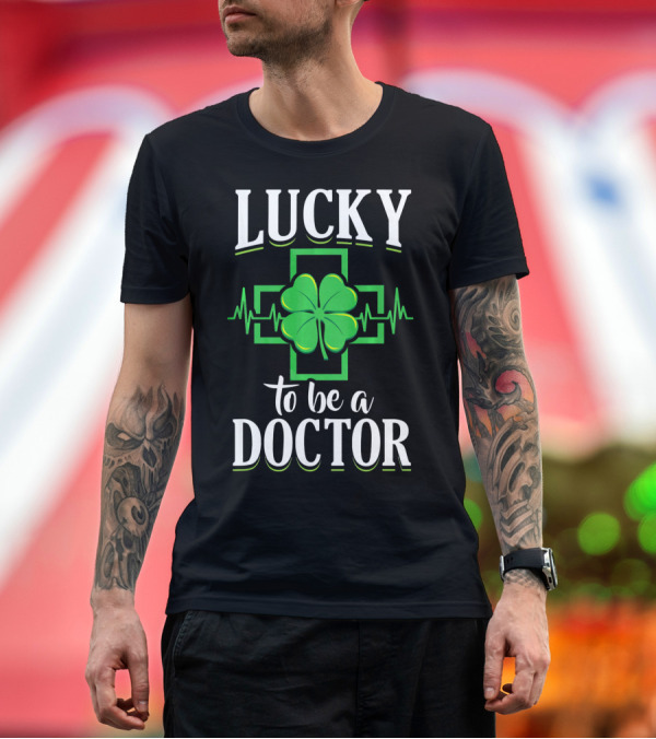Premium T-Shirt: Lucky to Be a Doctor St Patricks with Green Clover and Heartbeat T-Shirt Lucky to Be a Doctor St Patricks with Green Clover and Heartbeat T-Shirt
