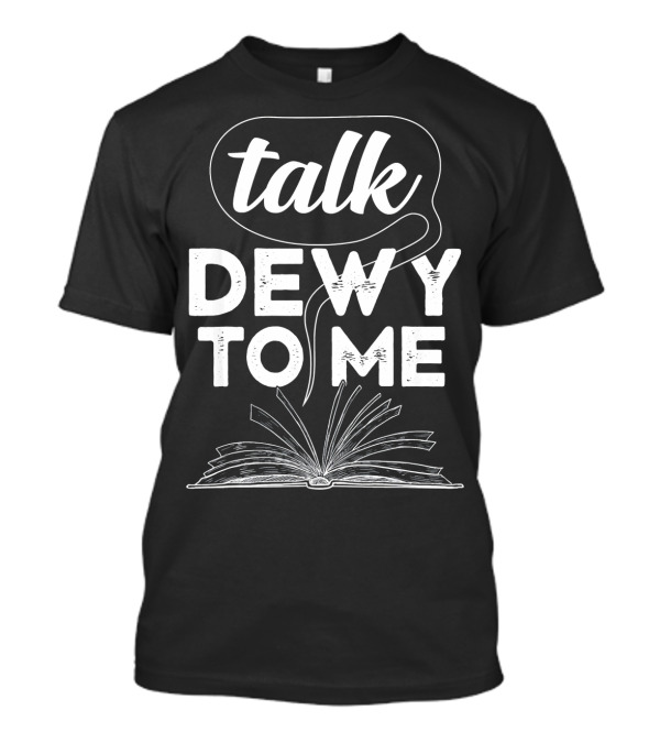 Talk Dewy To Me Funny Book Meme Nerd Reader T-Shirt