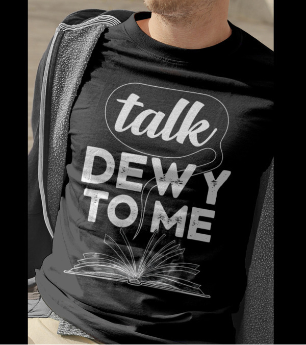 Talk Dewy To Me Funny Book Meme Nerd Reader T-Shirt