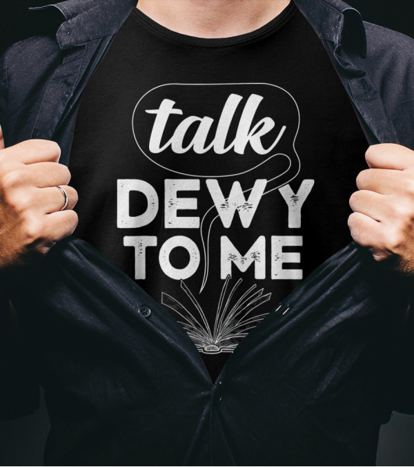 Talk Dewy To Me Funny Book Meme Nerd Reader T-Shirt