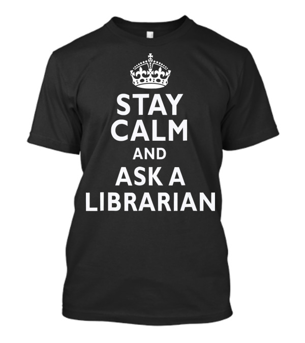 Stay Calm And Ask A Librarian Keep Calm Crown T-Shirt