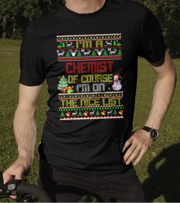 I'm A Chemist Of Course I'm On The Nice List T-Shirt