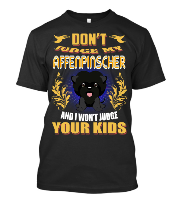 DON'T Judge My AFFENPINSCHER And I Won't Judge Your Kids T-Shirt