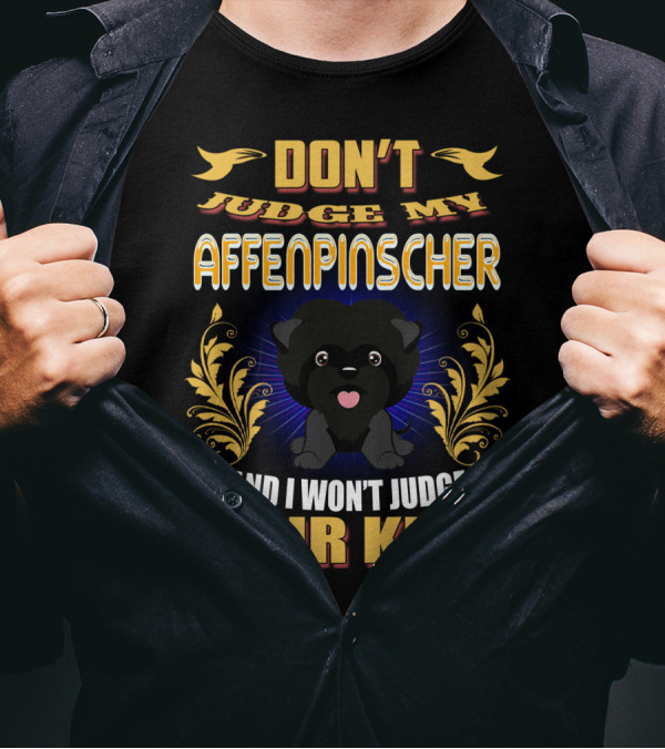 DON'T Judge My AFFENPINSCHER And I Won't Judge Your Kids T-Shirt