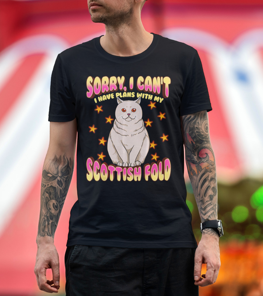 Sorry I Can't I Have Plans with My Scottish Fold T-Shirt
