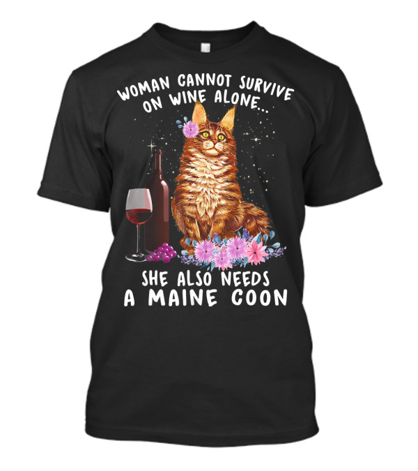 Woman Cannot Survive On Wine Alone She Also Needs A Maine Coon T-Shirt