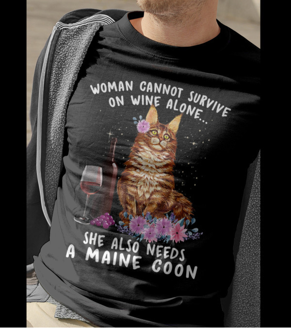 Woman Cannot Survive On Wine Alone She Also Needs A Maine Coon T-Shirt