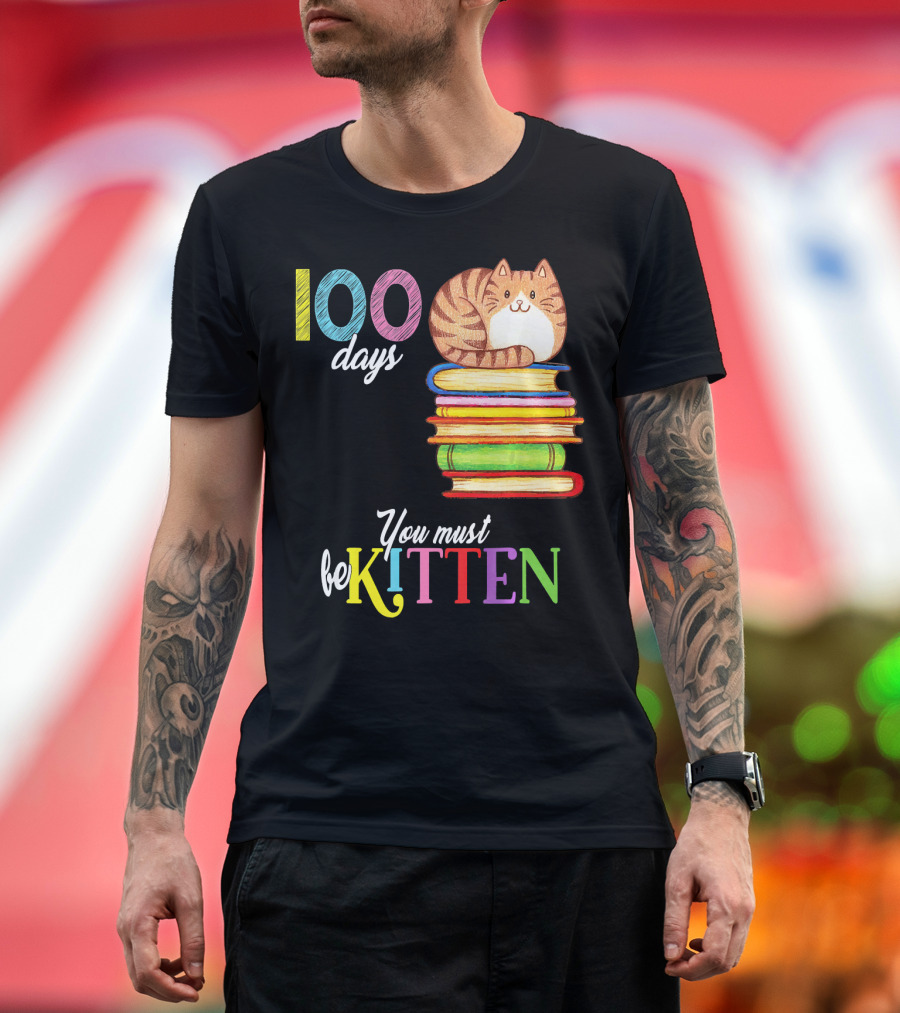 100 Days You Must Be Kitten Cat on Books T-Shirt