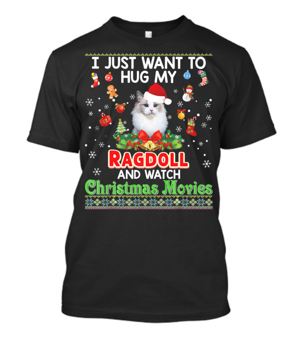 I Just Want To Hug My Ragdoll And Watch Christmas Movies T-Shirt
