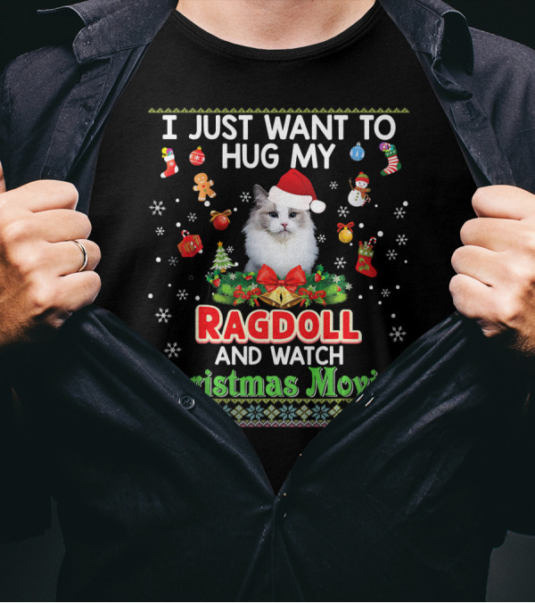 I Just Want To Hug My Ragdoll And Watch Christmas Movies T-Shirt