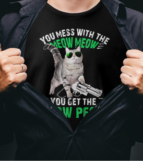 You Mess With The Meow Meow You Get The Peow Peow Cat With Sunglasses And Gun T-Shirt