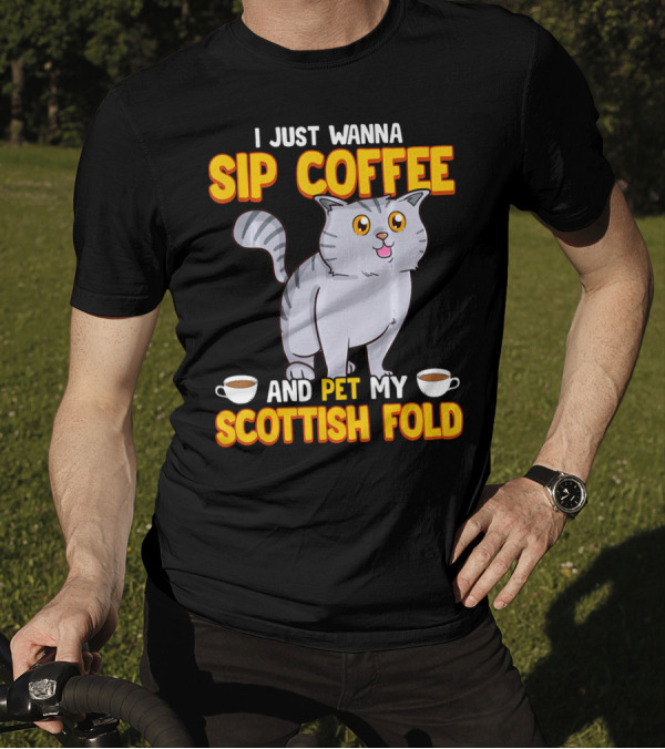 I Just Wanna Sip Coffee And Pet My Scottish Fold T-Shirt