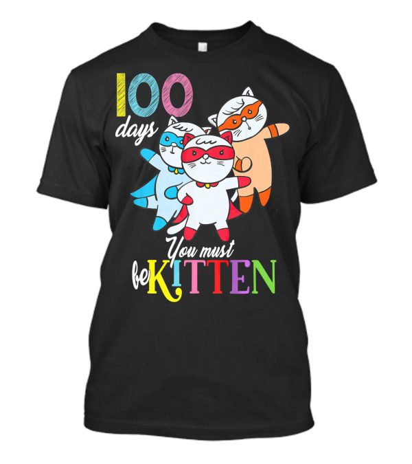 100 Days You Must Be Kitten Hero Cats Superhero T-Shirt