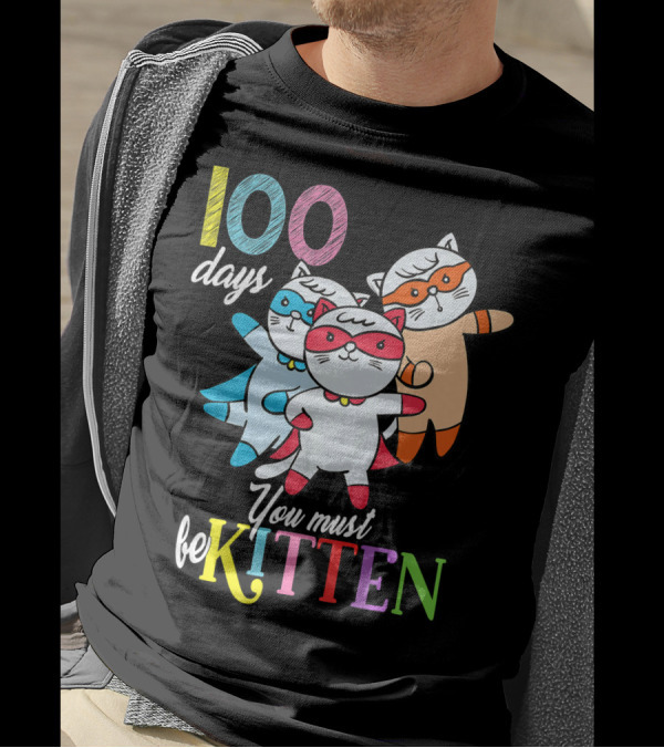 100 Days You Must Be Kitten Hero Cats Superhero T-Shirt