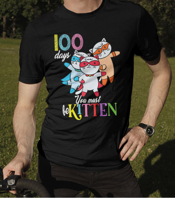 100 Days You Must Be Kitten Hero Cats Superhero T-Shirt