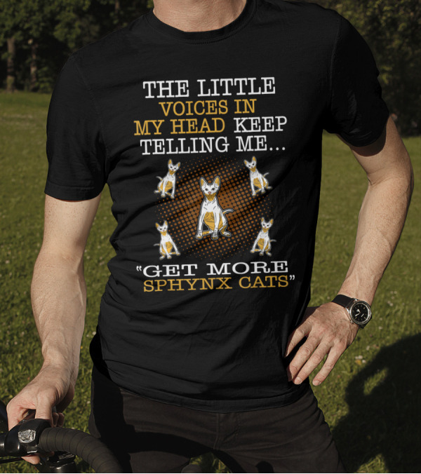 The Little Voices In My Head Keep Telling Me Get More Sphynx Cats T-Shirt